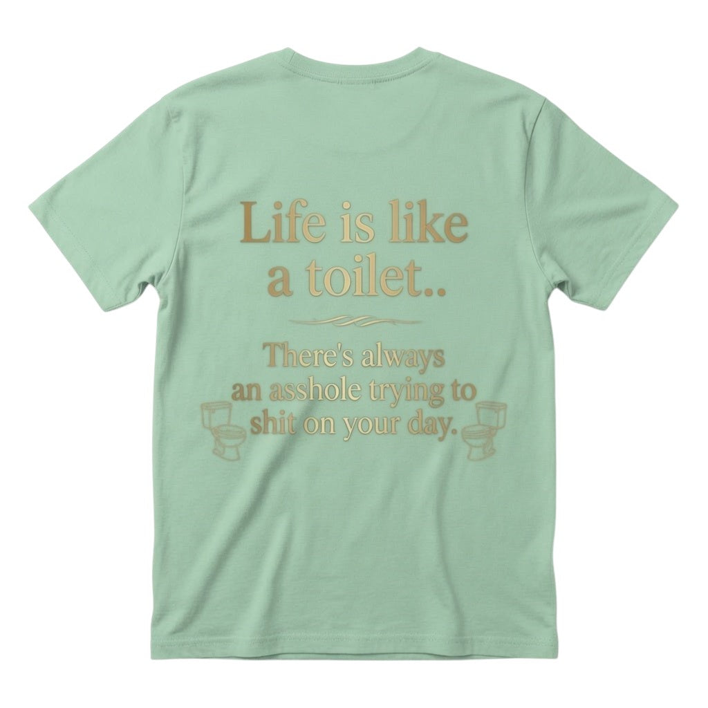 Life is like a toilet Unisex T-shirt