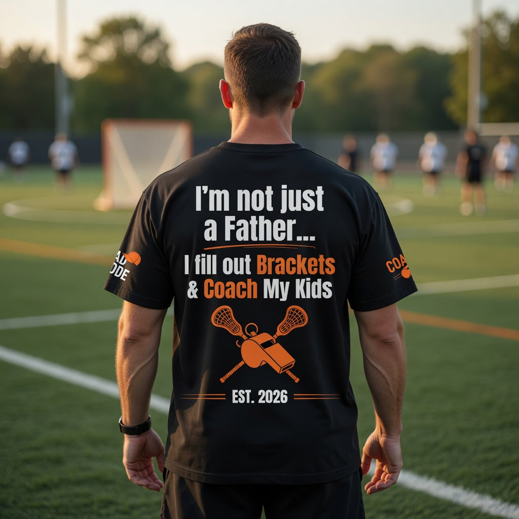 Lacrosse Coach Dad Shirt - I'm Not Just a Father, I Fill Out Brackets & Coach My Kids