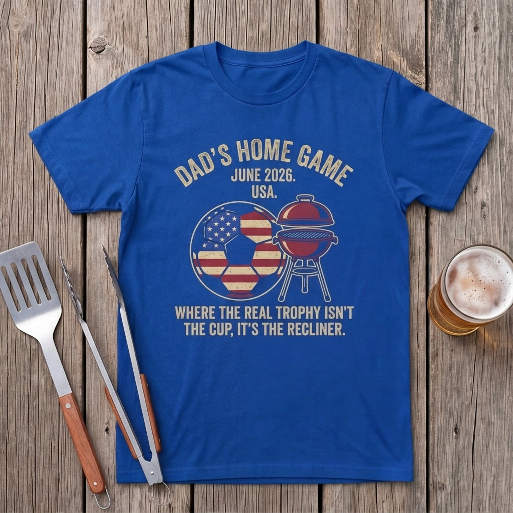 Dad Home Game. Where The Real Trophy Isn't The Cup, It's The Recliner