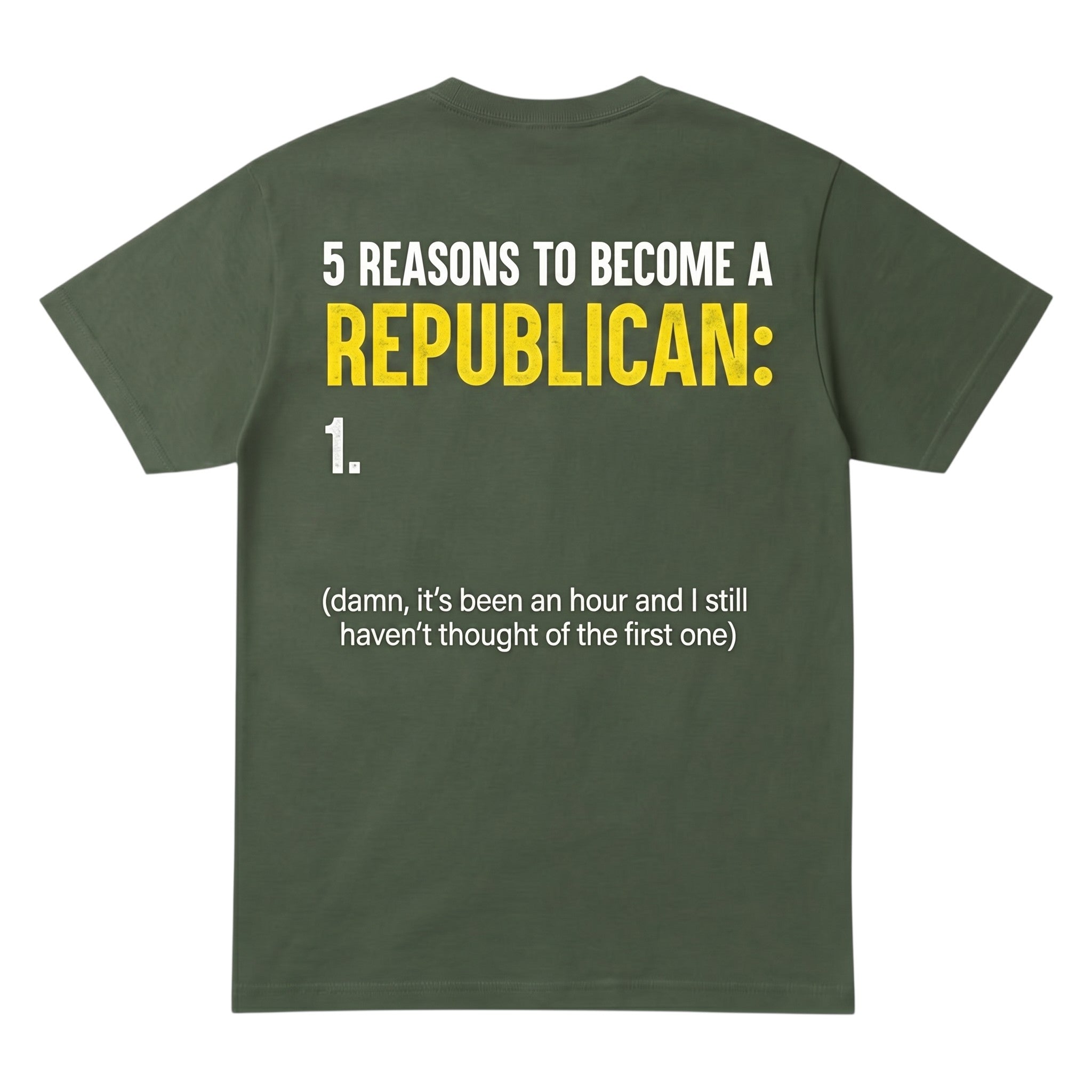 TrendyShift.Com olive green cotton t-shirt with satirical political humor text printed on the back in white and yellow.